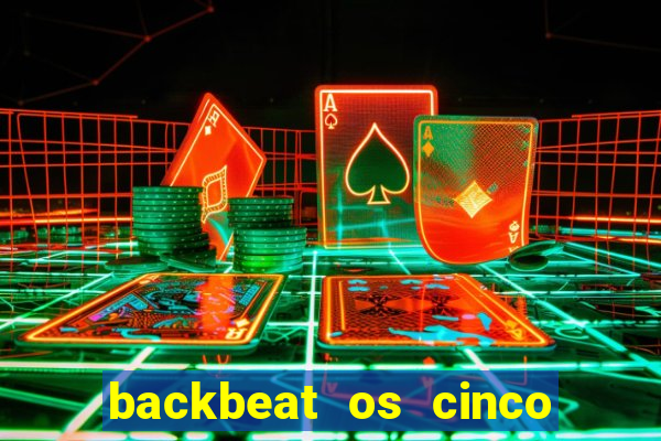 backbeat os cinco rapazes de liverpool download legendado