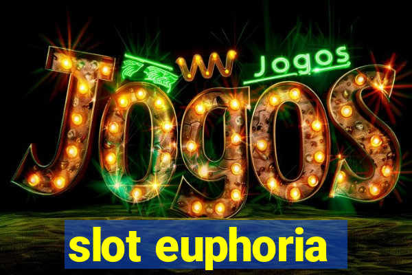 slot euphoria