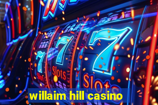 willaim hill casino