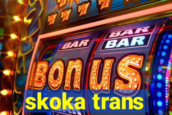 skoka trans