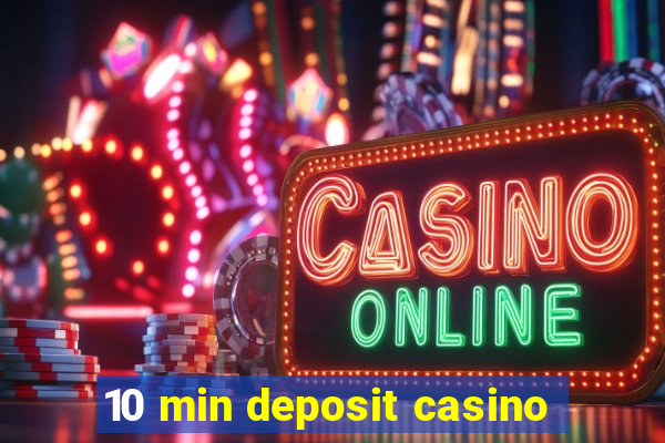 10 min deposit casino