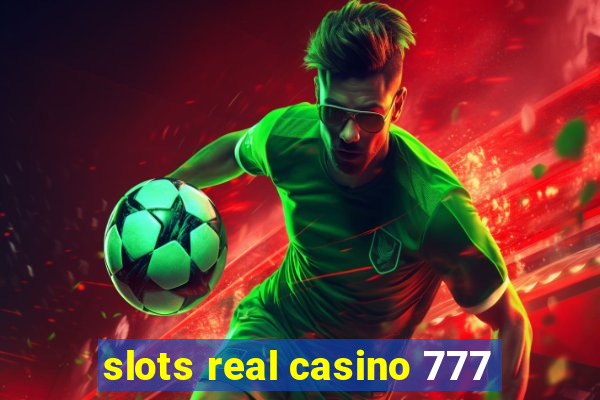 slots real casino 777