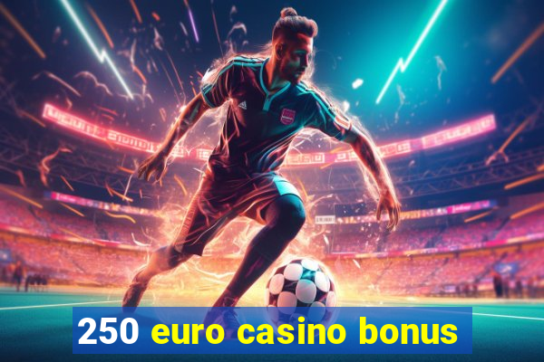 250 euro casino bonus