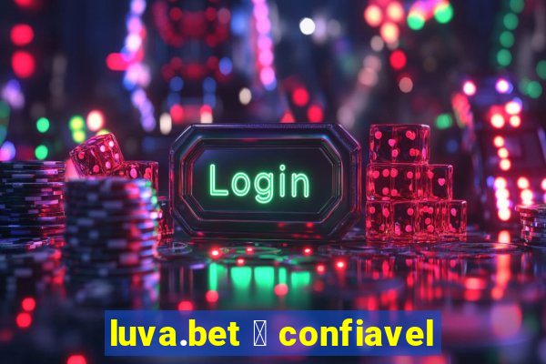 luva.bet 茅 confiavel