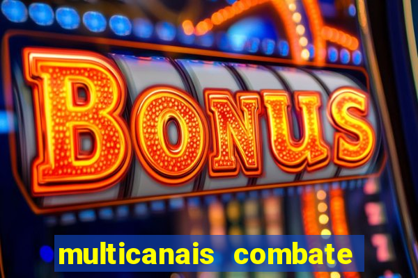 multicanais combate ao vivo