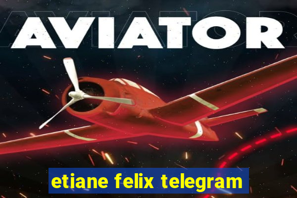 etiane felix telegram