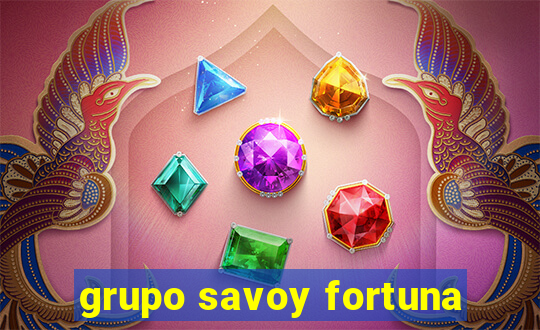 grupo savoy fortuna