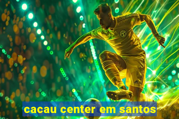 cacau center em santos