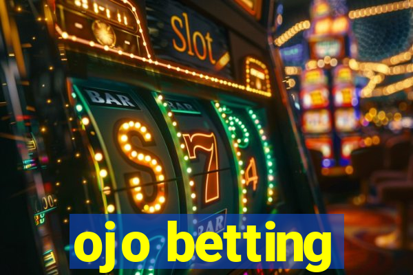 ojo betting