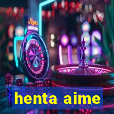 henta aime