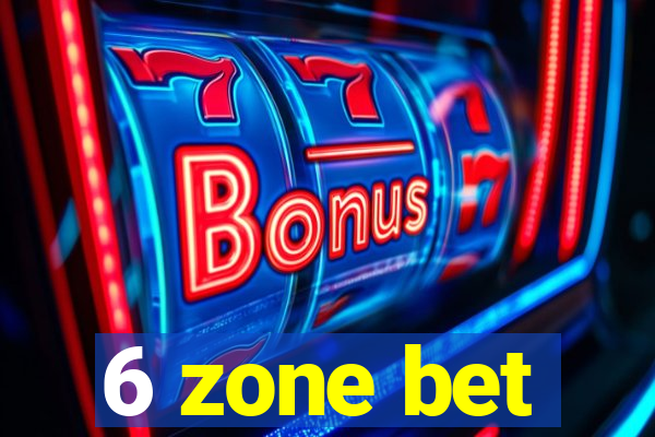 6 zone bet