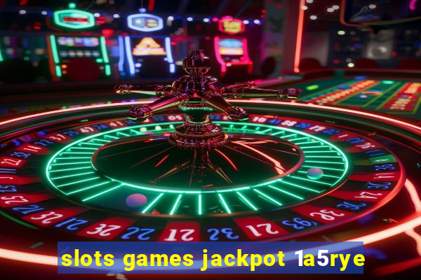 slots games jackpot 1a5rye