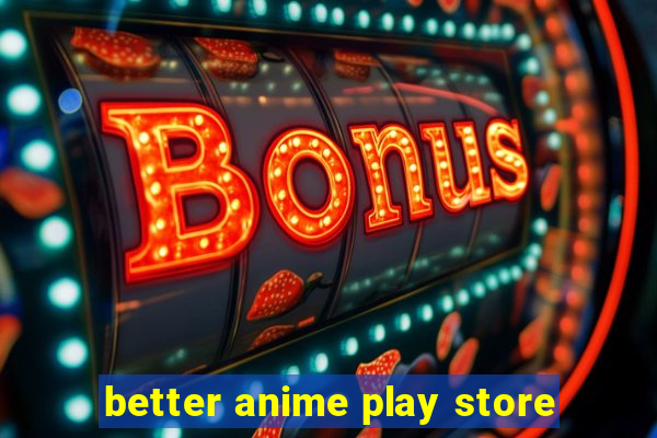 better anime play store