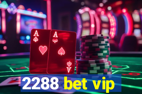 2288 bet vip