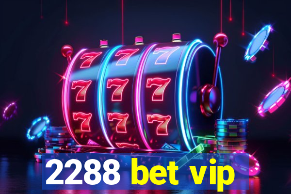 2288 bet vip