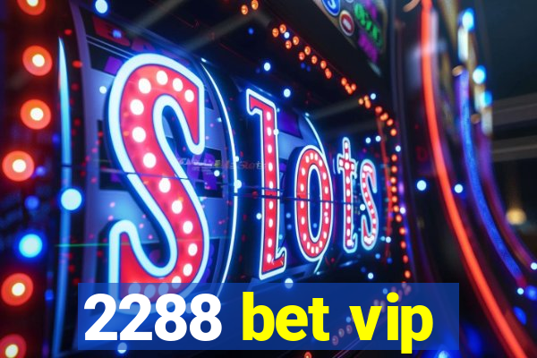 2288 bet vip