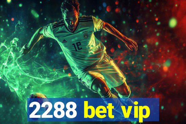 2288 bet vip