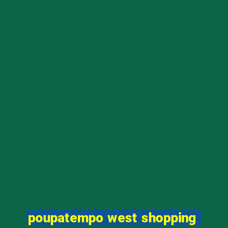 poupatempo west shopping