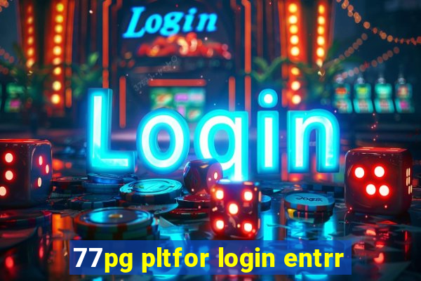 77pg pltfor login entrr