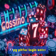 77pg pltfor login entrr