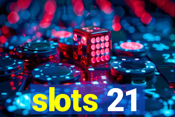 slots 21