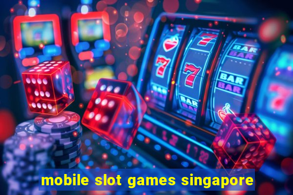 mobile slot games singapore