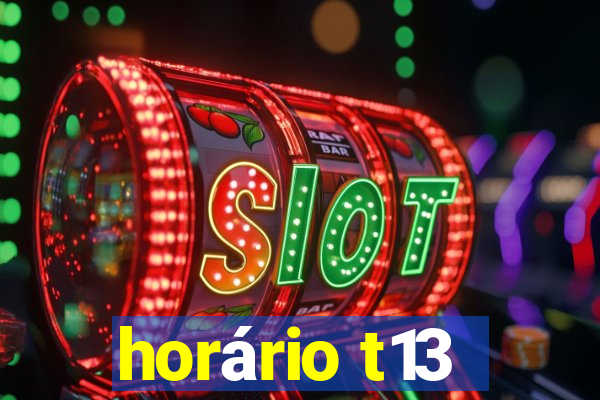 horário t13