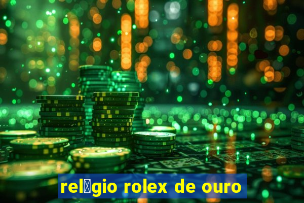 rel贸gio rolex de ouro