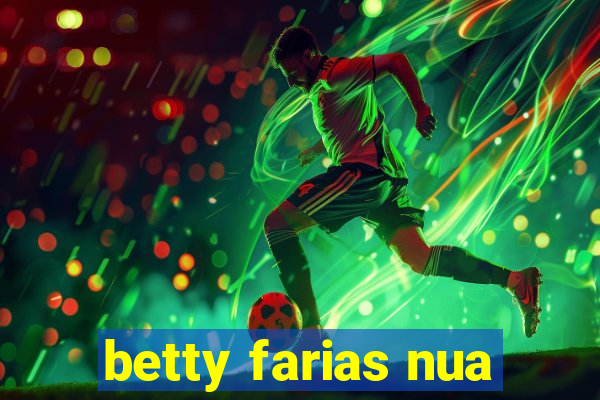 betty farias nua