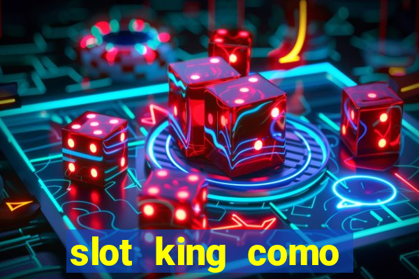 slot king como sacar dinheiro