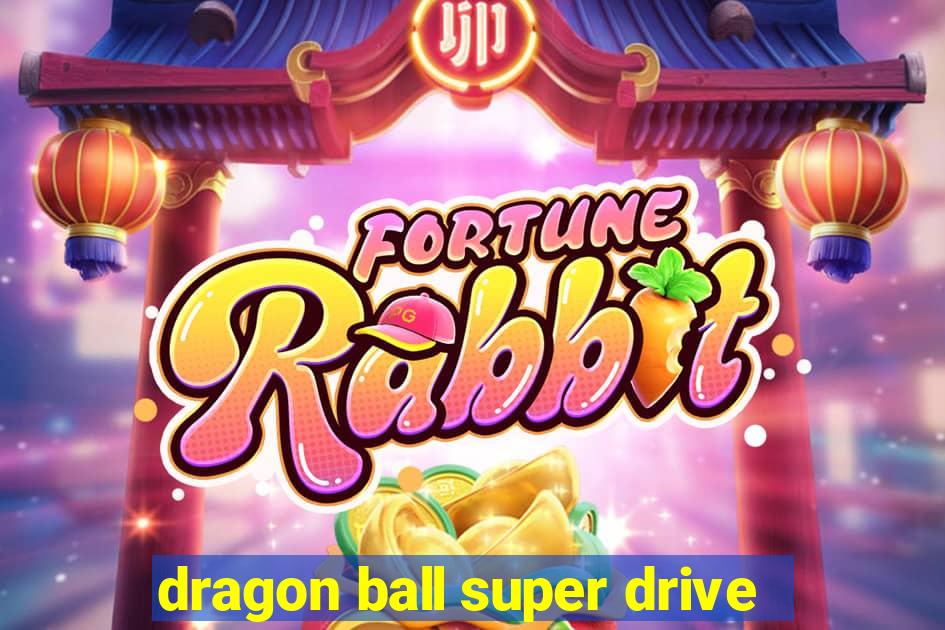 dragon ball super drive