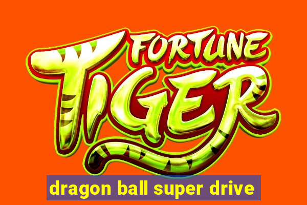 dragon ball super drive