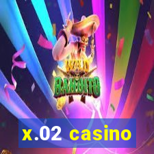 x.02 casino