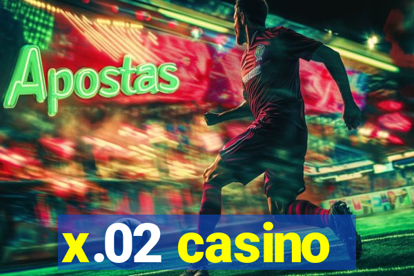 x.02 casino