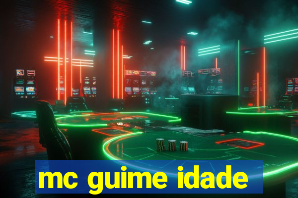 mc guime idade