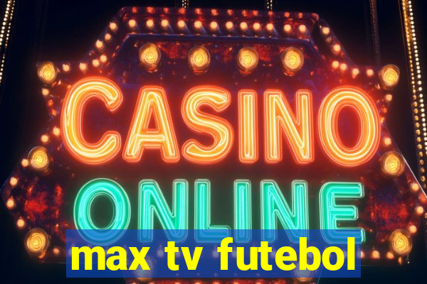 max tv futebol