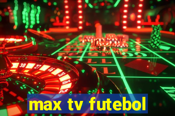 max tv futebol