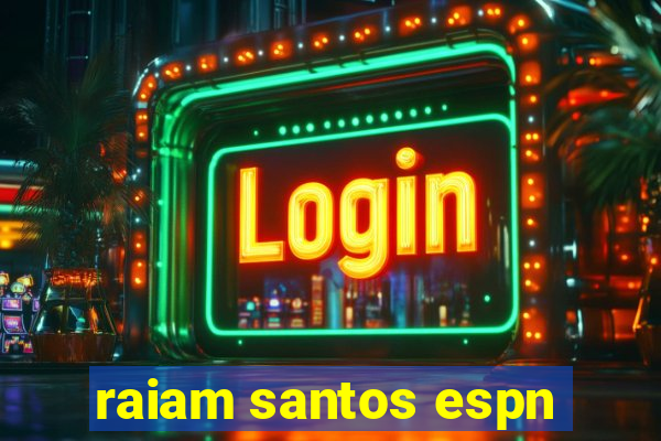 raiam santos espn