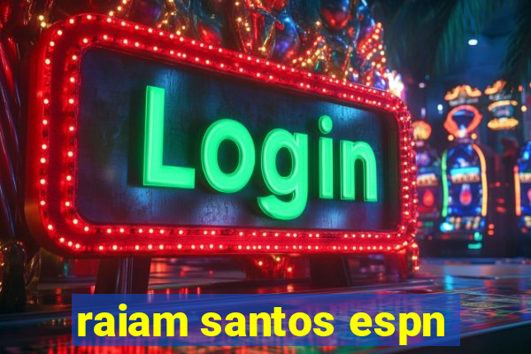 raiam santos espn