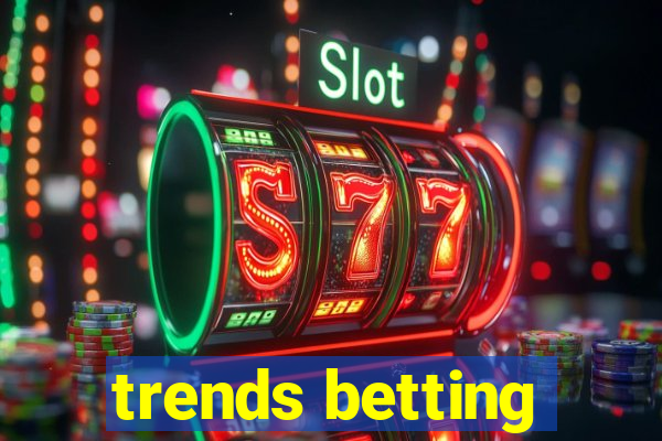 trends betting