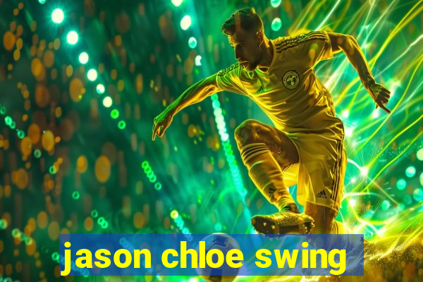 jason chloe swing