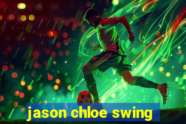 jason chloe swing