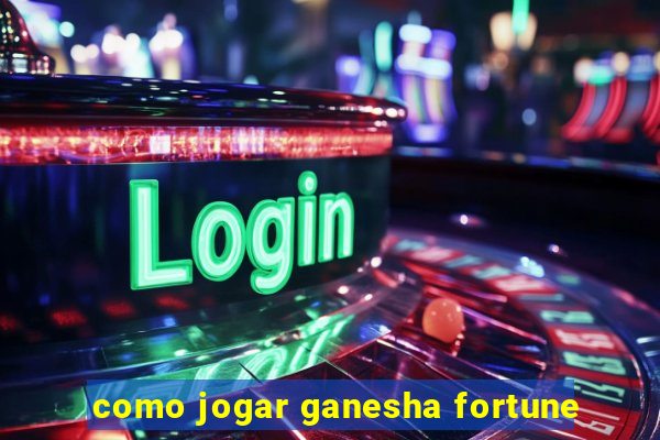 como jogar ganesha fortune