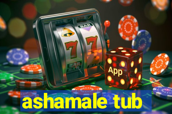 ashamale tub