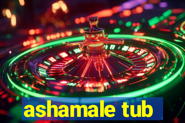 ashamale tub