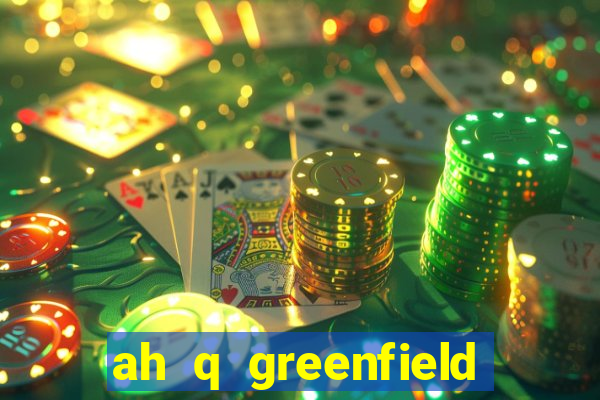 ah q greenfield slot game