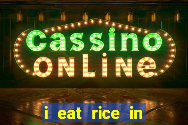 i eat rice in another world