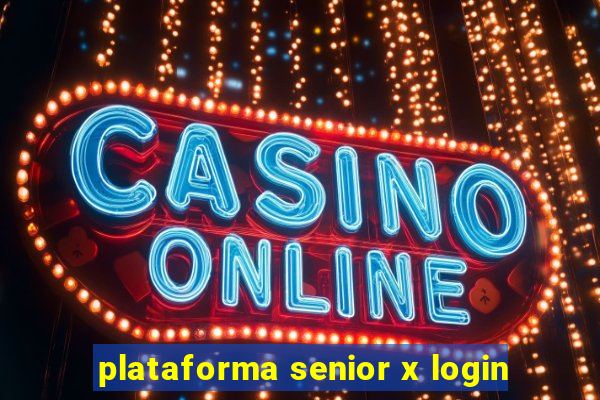 plataforma senior x login