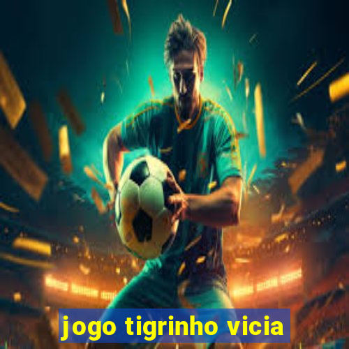 jogo tigrinho vicia