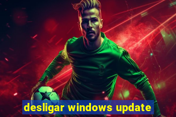 desligar windows update